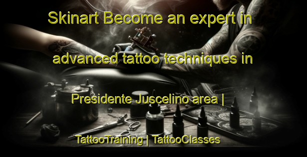 Skinart Become an expert in advanced tattoo techniques in Presidente Juscelino area | TattooTraining | TattooClasses | SkinartTraining-Brazil